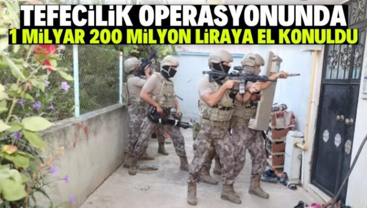 1 milyar 200 milyon liraya el konuldu