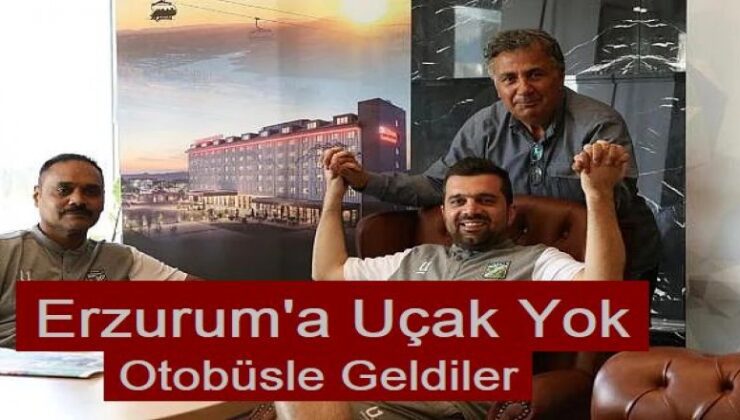 Erzurum’a uçak bulamadılar, otobüsle geldiler..