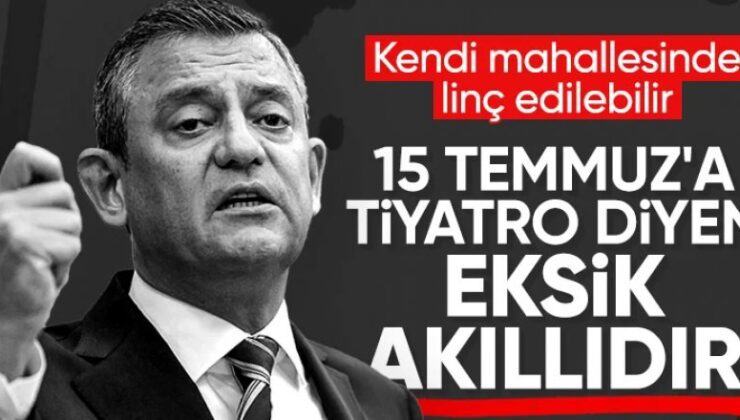 15 Temmuz’a tiyatro diyen eksik akıllıdır