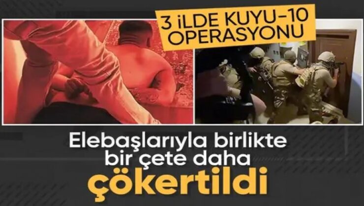 3 ilde Kuyu-10 operasyonu: Organize suç örgütü çökertildi