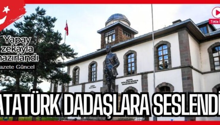 Atatürk Dadaşlara böyle seslendi