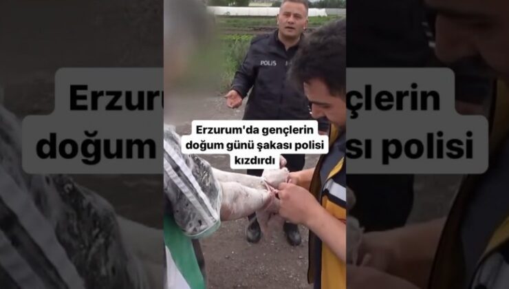 Erzurum’da gençlerin doğum günü şakası polisi küplere bindirdi