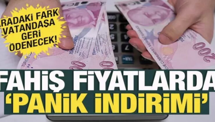 Fahiş fiyatlarda ‘panik indirimi’! Aradaki fark geri ödenecek