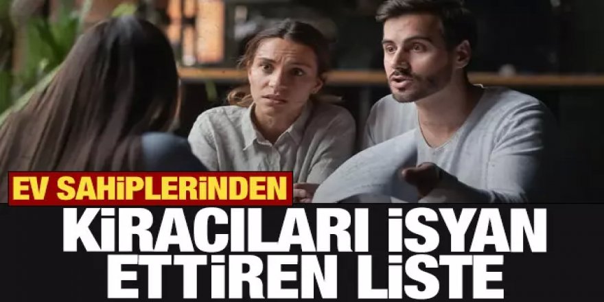 Kiracıları isyan ettiren liste