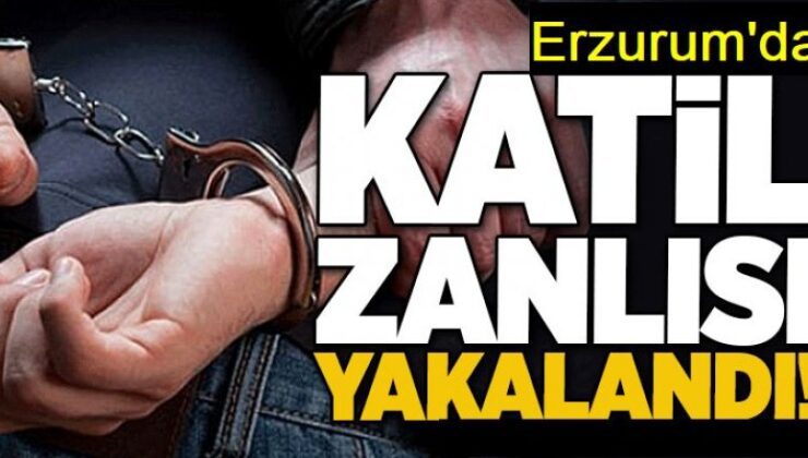 O katil Erzurum'da yakalandı: 4,5 yıldır aranıyordu