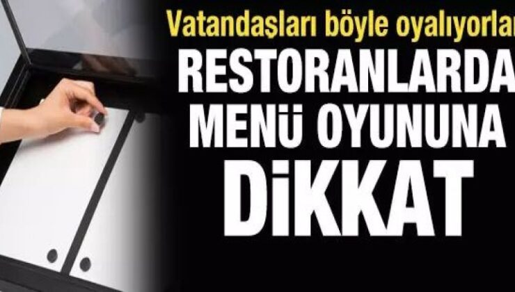 Restoranlarda menü oyununa dikkat!