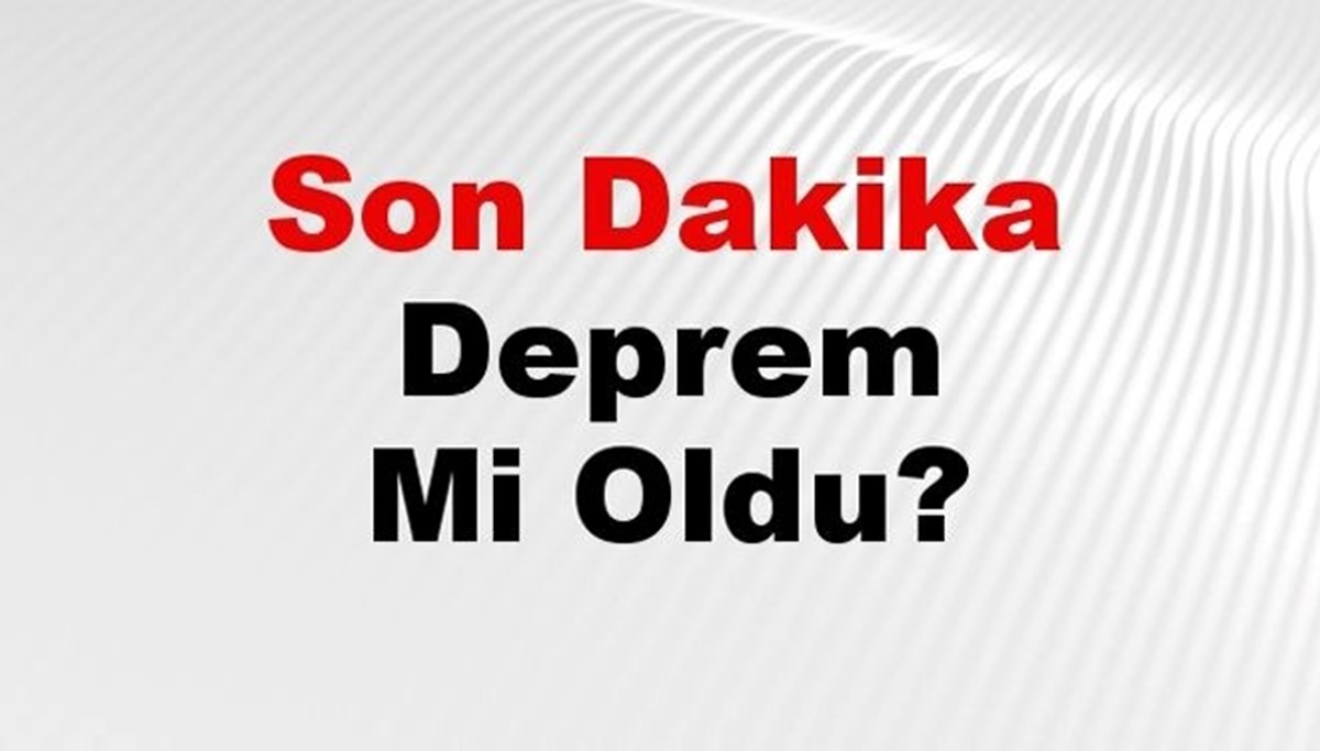 Son dakika deprem mi oldu? Az önce deprem nerede oldu? İstanbul, Ankara, İzmir ve il il AFAD son depremler 04 Ağustos 2024