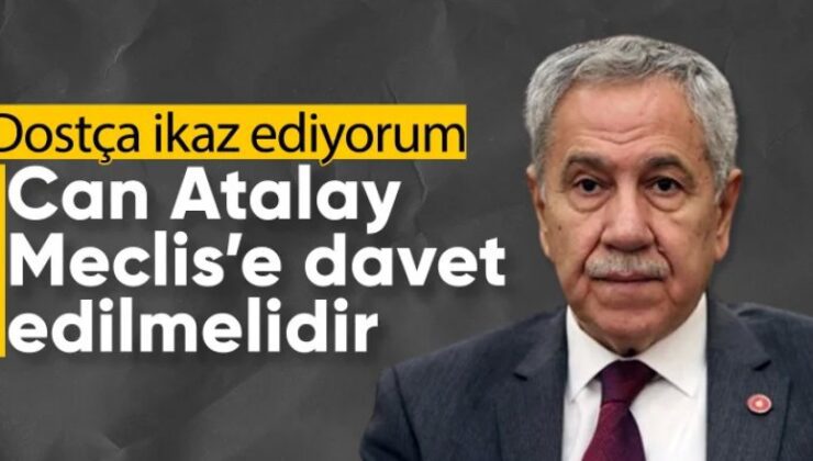 Arınç’tan Can Atalay açıklaması: Dostça ikaz ediyorum