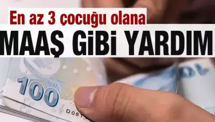 En az 3 çocuğu olana maaş gibi yardım