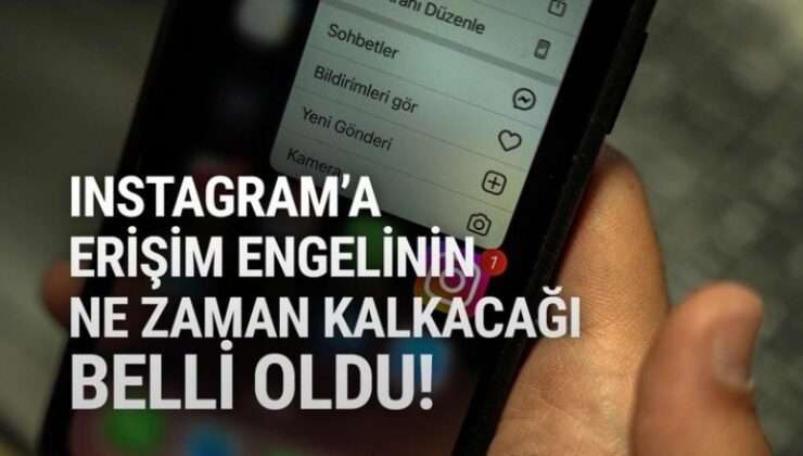 Instagram’ın ne zaman açılacağı belli oldu