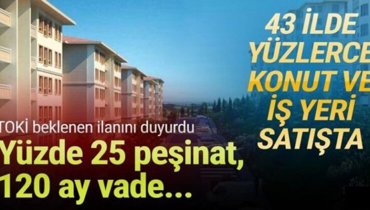 TOKİ’den yüzde 25 peşinat ve 120 ay vadeyle konut satışı