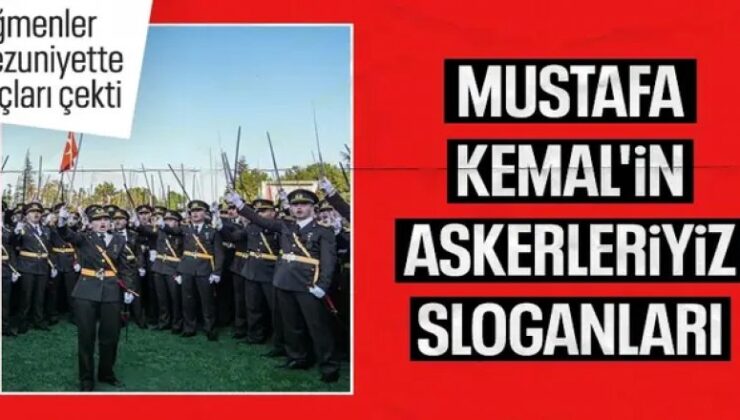 Teğmenlerin mezuniyetinde ”Mustafa Kemal’in askerleriyiz” sloganı