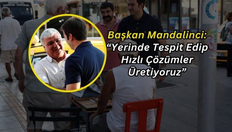 “YERİNDE TESPİT EDİP HIZLI ÇÖZÜMLER ÜRETİYORUZ”