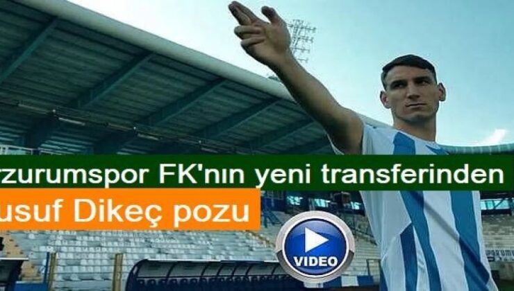 Erzurumspor FK’nın yeni transferinden Yusuf Dikeç pozu