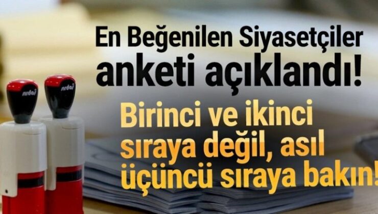 En beğenilen siyasetçiler anketi açıklandı: İlk 3’e dikkat