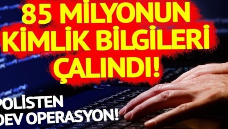 85 milyonun kimlik bilgileri çalındı mı?