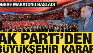 AK Parti’de kongre maratonu: Büyükşehirler sona bırakılacak