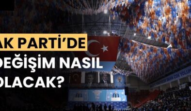 AK Parti’de kongre süreci başladı: Değişim nasıl olacak?