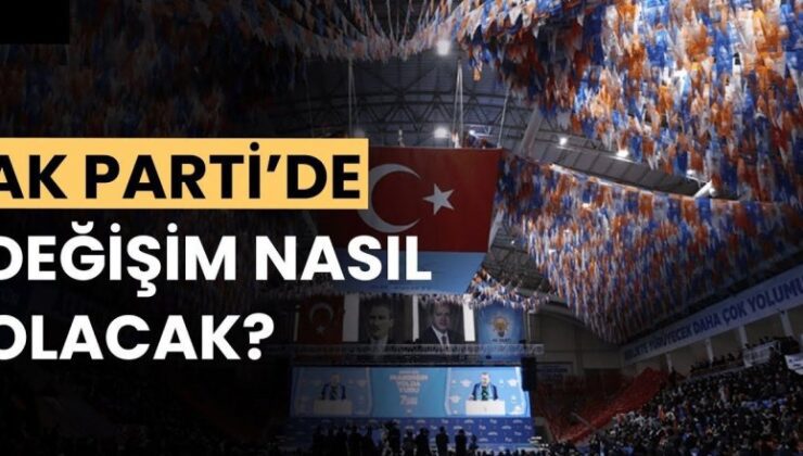 AK Parti’de kongre süreci başladı: Değişim nasıl olacak?