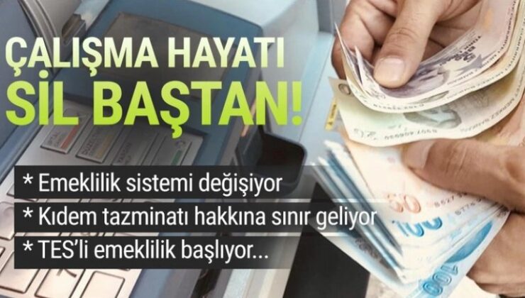 Emeklilik sistemi ve kıdem tazminatı kuralı baştan aşağı değişiyor