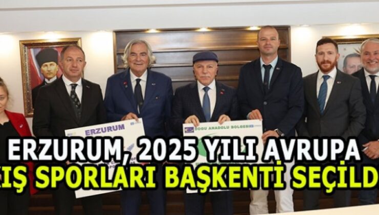 Erzurum, 2025 yılı “Avrupa Kış Sporları Başkenti” seçildi