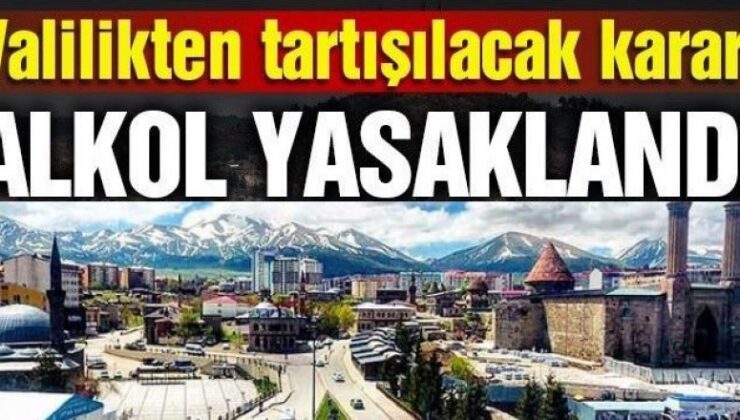 Erzurum Valisinden alkol yasağı kararı!