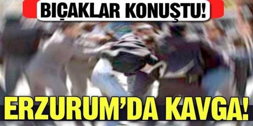 Erzurum'da yine bıçaklar konuştu!