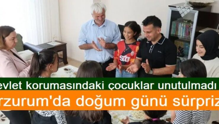 Erzurum’da Devlet korumasındaki çocuklara doğum günü sürprizi