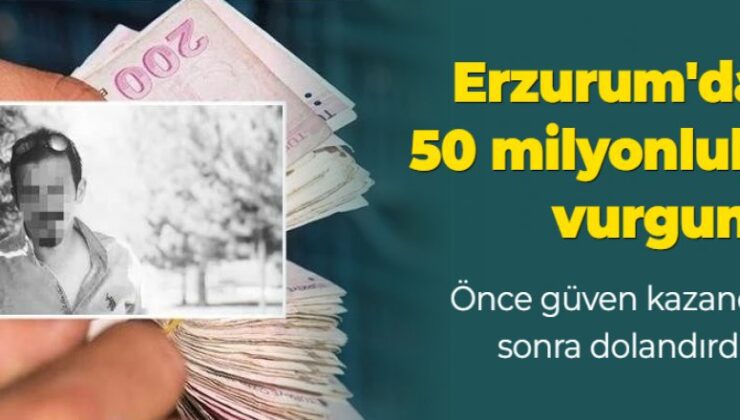 Erzurum’da büyük vurgun: 50 milyon dolandırdı