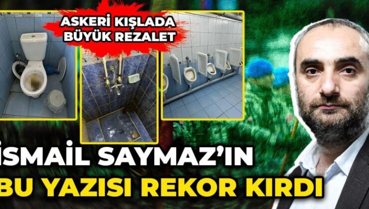 İsmail Saymaz’ın bu yazısı rekor kırdı. Askeri kışlada büyük rezalet