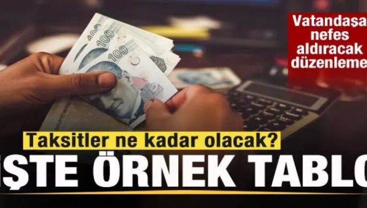 Vatandaşa nefes aldıracak düzenleme! Örnek ödeme tablosu! Taksitler ne kadar olacak?