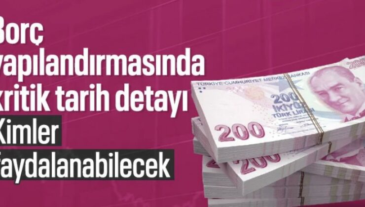 Hangi borçlar yapılandırma kapsamında? Kritik tarihe dikkat