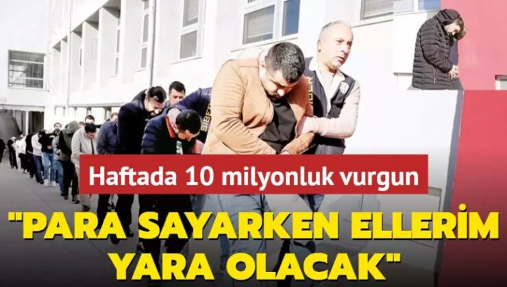 ‘Para sayarken ellerim yara olacak’