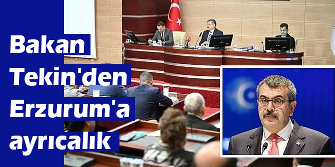 Bakan Tekin’den Erzurum’a ayrıcalık