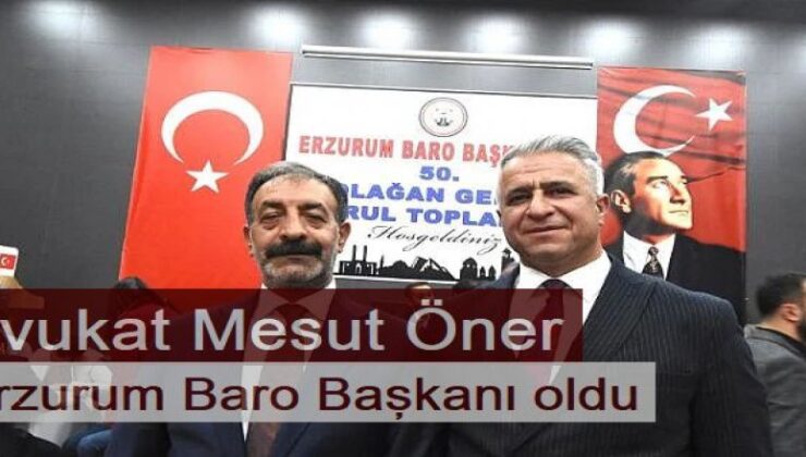 Erzurum Barosunun yeni Başkanı Avukat Mesut Öner oldu