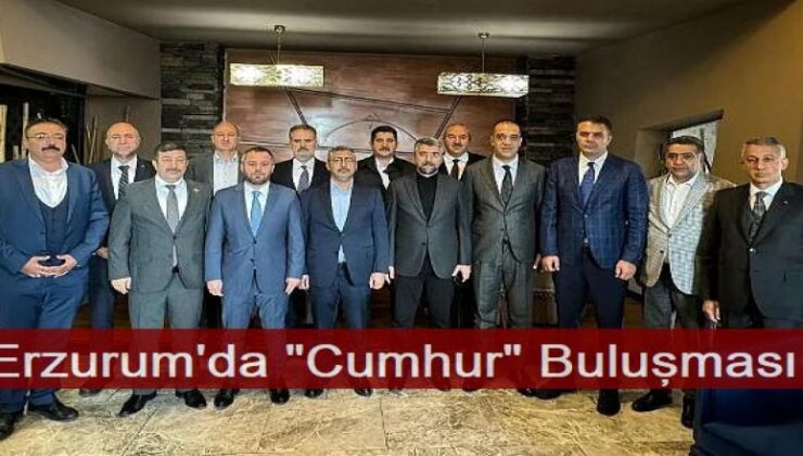 Erzurum'da "Cumhur" buluşması