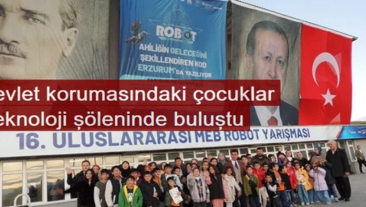 Erzurum’da Devlet korumasındaki çocuklar teknoloji şöleninde buluştu