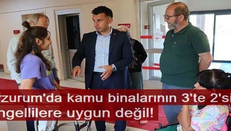 Erzurum’da kamu binalarının 3’te 2’si engellilere uygun değil!