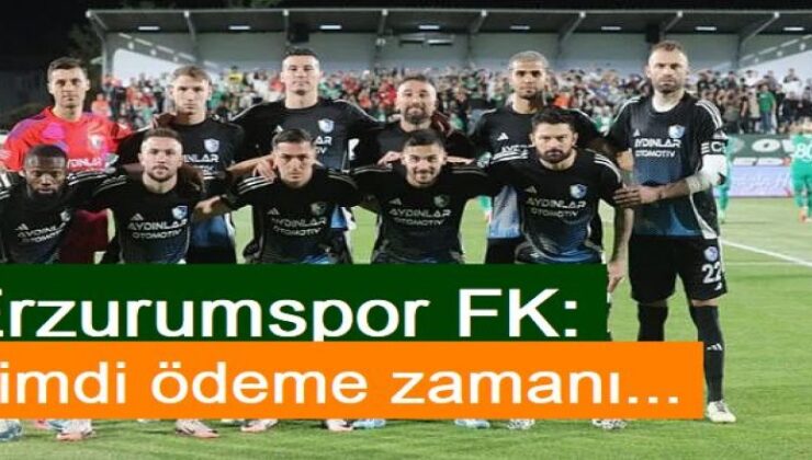 Erzurumspor FK: Şimdi ödeme zamanı…