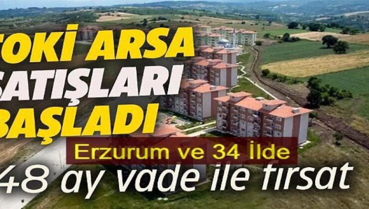 TOKİ’den onlarca ilde ilde yüzde 25 peşinat ve 48 ay vadeyle arsa satışı