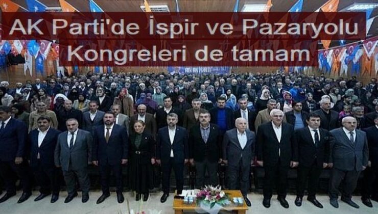 AK Parti’de İspir ve Pazaryolu kongreleri de tamam