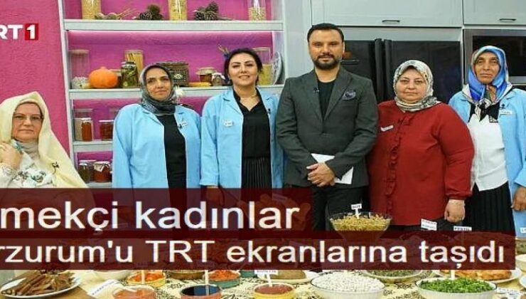 Emekçi kadınlar Erzurum’u TRT ekranlarına taşıdı