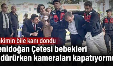 Yenidoğan Çetesi bebekleri öldürürken kameraları kapatıyormuş.