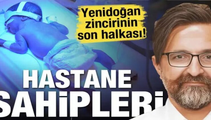 Yenidoğan zincirinin son halkası: Hastane sahipleri