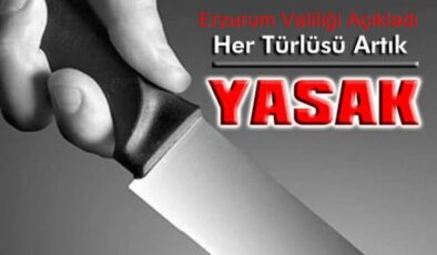 Erzurum Valiliği’nden, “Bıçak Genelgesi”: Artık yasak