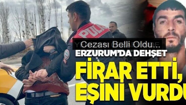 Erzurum’da cezaevinden firar edip eşini öldürmüştü! Karar çıktı, müebbet hapis