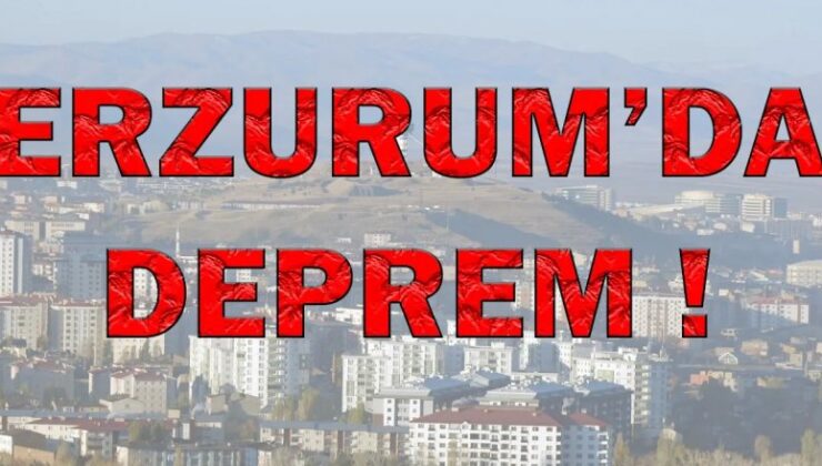 Erzurum’da deprem