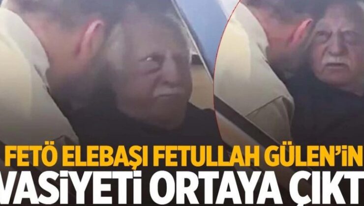 FETÖ elebaşı Fetullah Gülen’in vasiyeti ortaya çıktı!