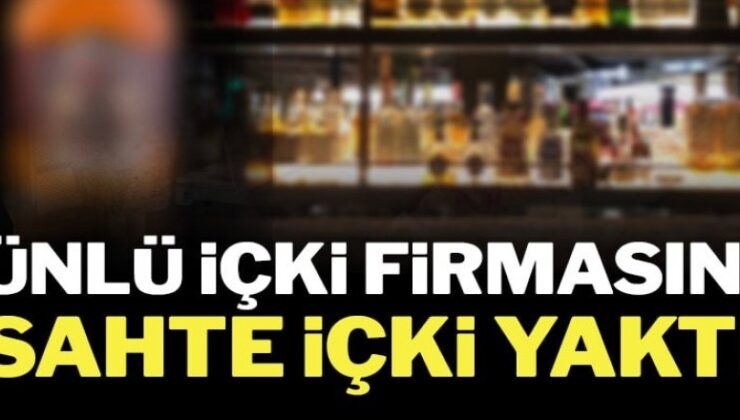 Ünlü içki firmasını sahte içki yaktı