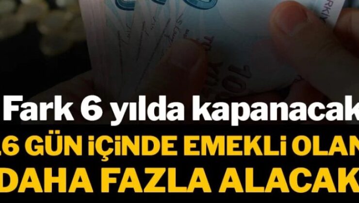 16 gün içinde emekli olan daha fazla maaş alacak: Fark 6 yılda kapanacak